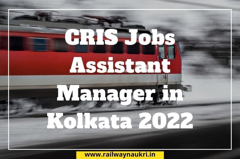 CRIS Jobs Assistant Manager in Kolkata 2022