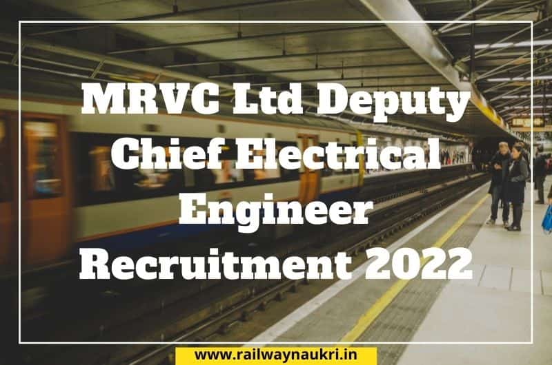 MRVC Ltd Deputy Chief Electrical Engineer Recruitment 2022